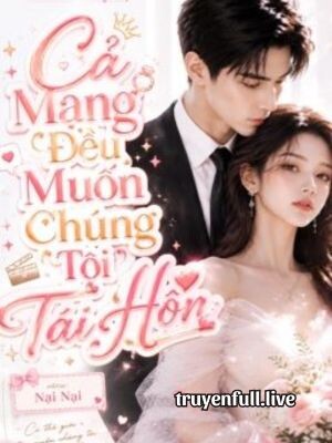 Cả Mạng Đều Muốn Chúng Tôi Tái Hôn