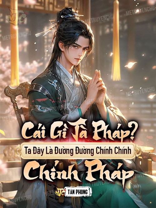 Cái Gì Tà Pháp? Ta Đây Là Đường Đường Chính Chính Chính Pháp (Dịch)