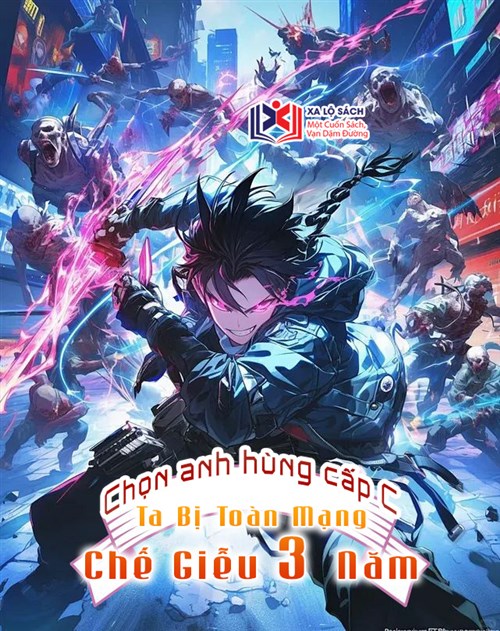 Chọn Anh Hùng Cấp C, Ta Bị Toàn Mạng Chế Giễu Ba Năm