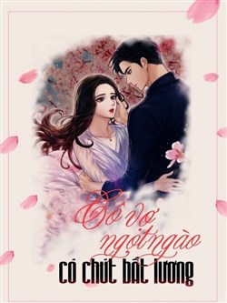 Cô Vợ Ngọt Ngào Có Chút Bất Lương