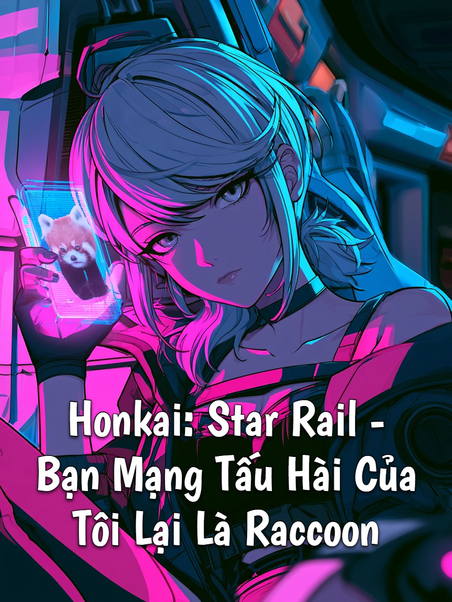 Honkai: Star Rail - Bạn Mạng Tấu Hài Của Tôi Lại Là Raccoon