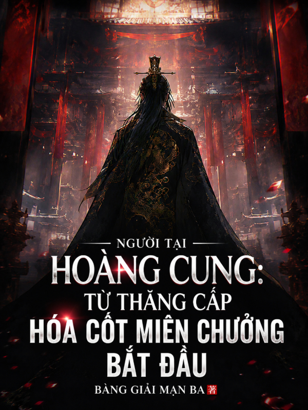 Người Tại Hoàng Cung: Từ Thăng Cấp Hóa Cốt Miên Chưởng Bắt Đầu