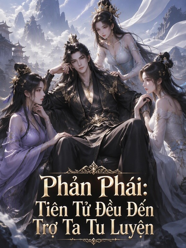 Phản Phái: Tiên Tử Đều Đến Trợ Ta Tu Luyện