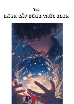 Ta Đánh Cắp Dòng Thời Gian (Dịch)