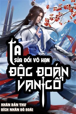 Ta Sửa Đổi Vô Hạn, Độc Đoán Vạn Cổ (Dịch)