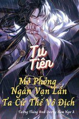 Tu Tiên Mô Phỏng Ngàn Vạn Lần, Ta Cử Thế Vô Địch (Dịch)